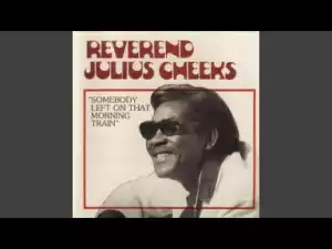 Julius Cheeks - Somebody Left On That Morning Train